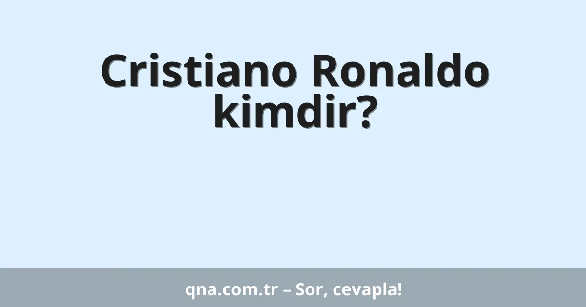 Cristiano Ronaldo kimdir?
