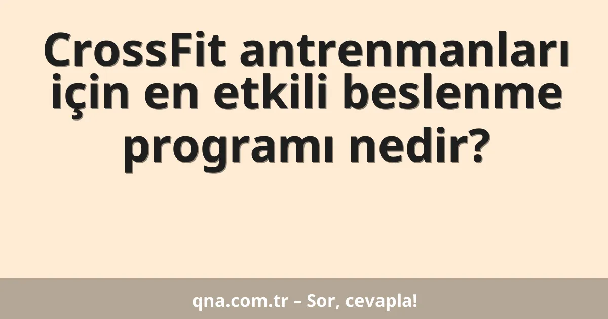CrossFit antrenmanları için en etkili beslenme programı nedir?