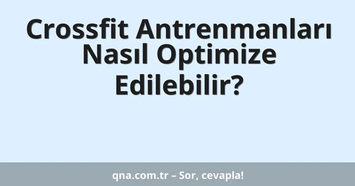 Crossfit Antrenmanları Nasıl Optimize Edilebilir?
