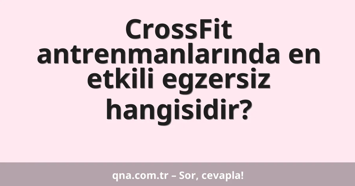 CrossFit antrenmanlarında en etkili egzersiz hangisidir?