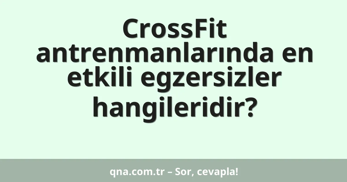CrossFit antrenmanlarında en etkili egzersizler hangileridir?