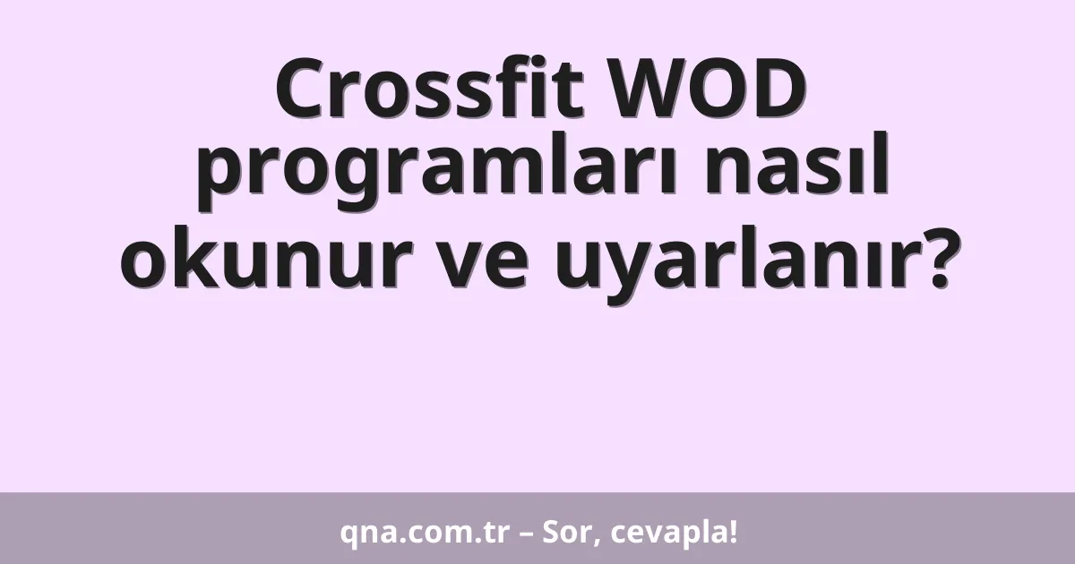 Crossfit WOD programları nasıl okunur ve uyarlanır?