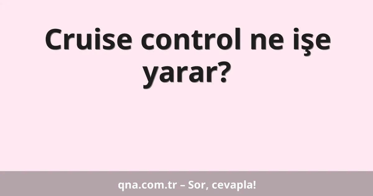 Cruise control ne işe yarar?