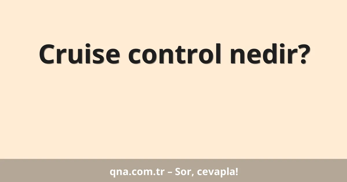 Cruise control nedir?