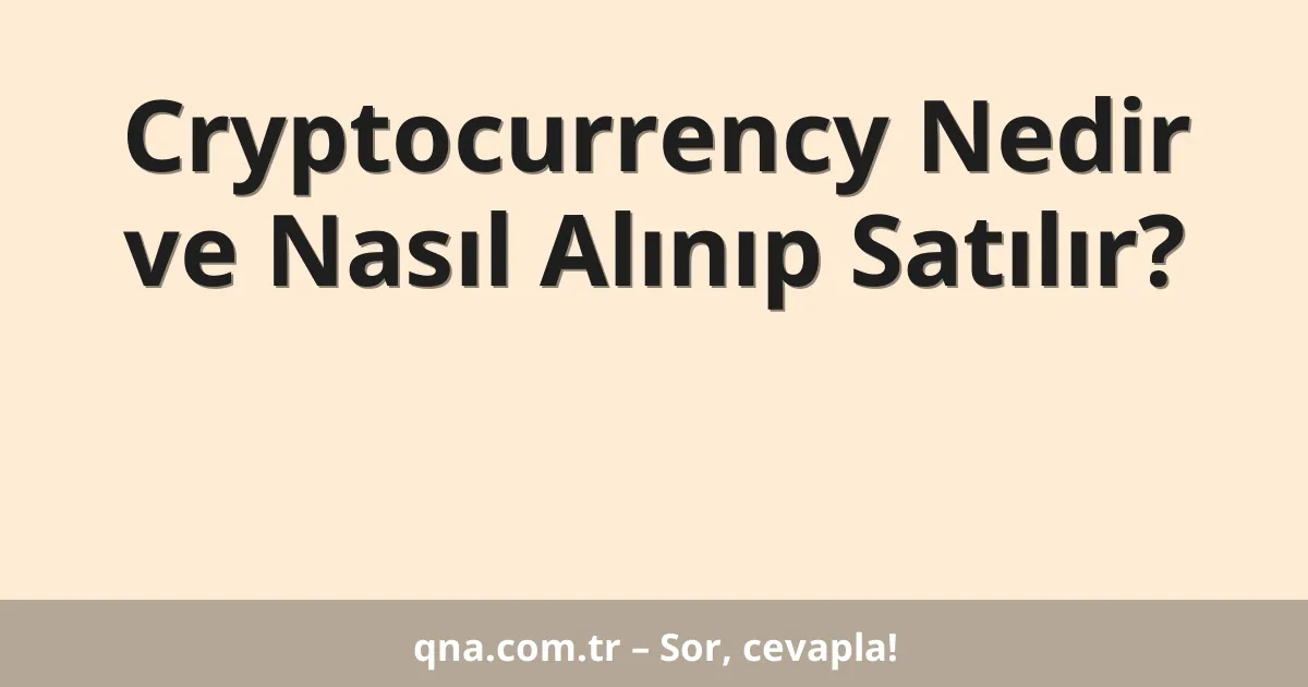 Cryptocurrency Nedir ve Nasıl Alınıp Satılır?
