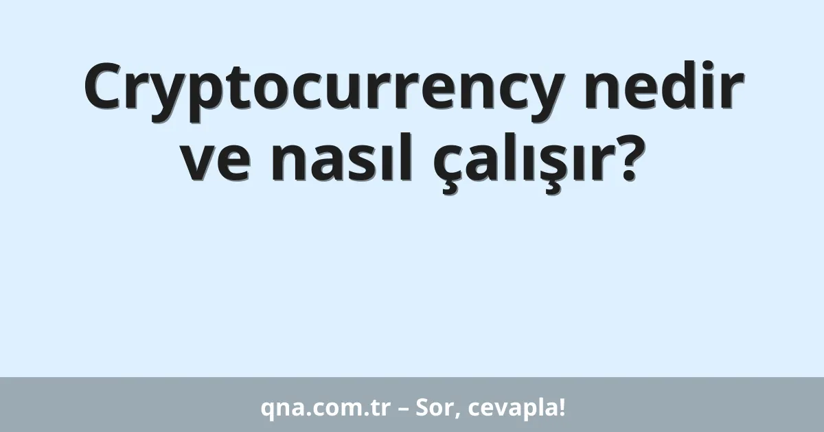 Cryptocurrency nedir ve nasıl çalışır?