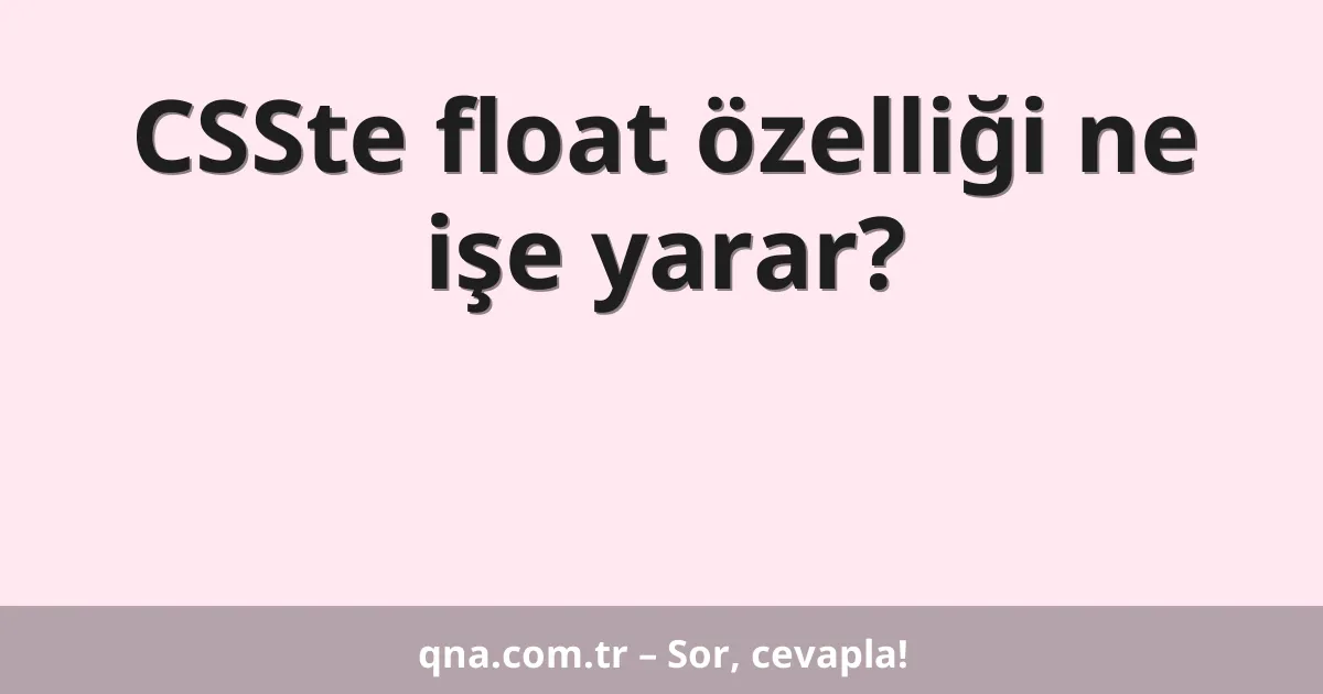 CSSte float özelliği ne işe yarar?