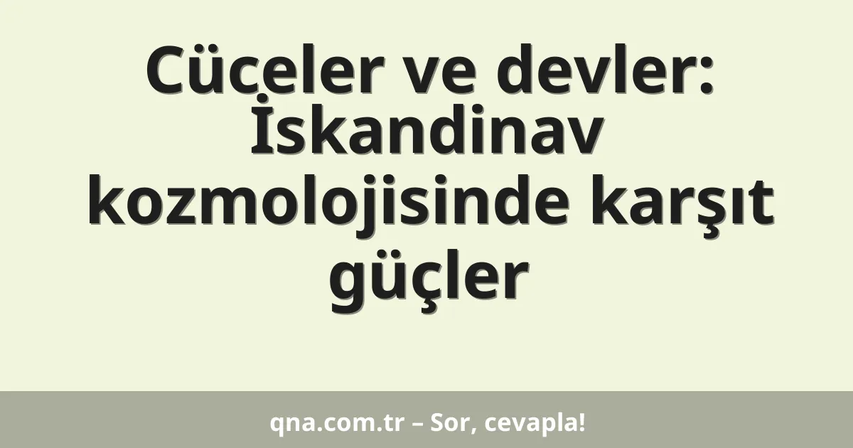 Cüceler ve devler: İskandinav kozmolojisinde karşıt güçler