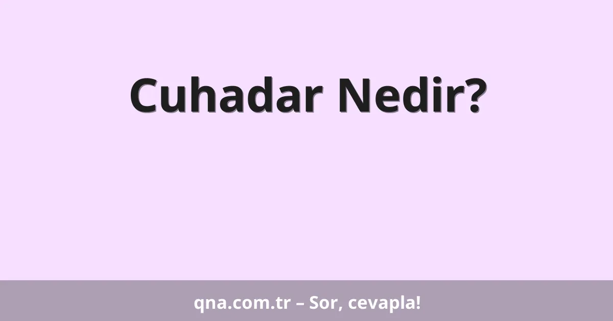 Cuhadar Nedir?