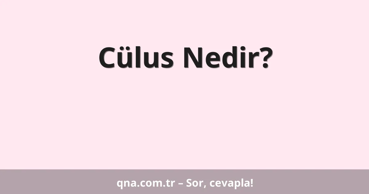 Cülus Nedir?