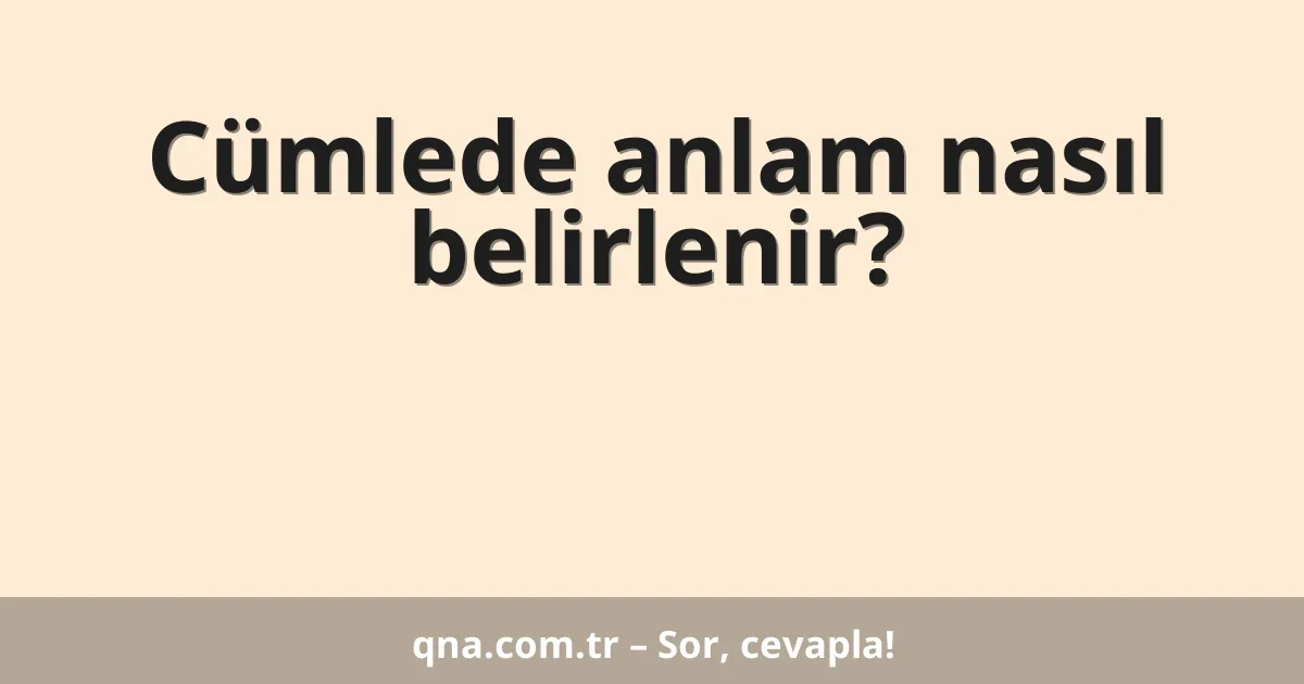 Cümlede anlam nasıl belirlenir?