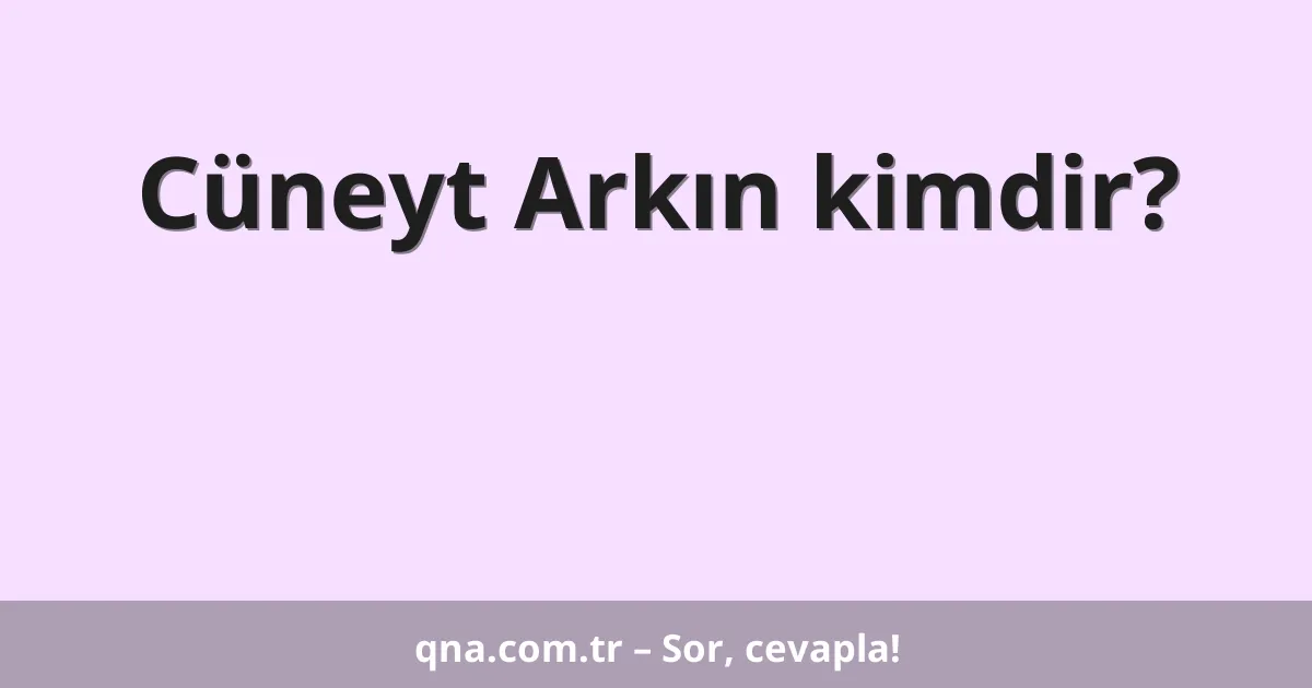 Cüneyt Arkın kimdir?