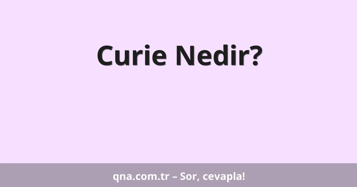 Curie Nedir?