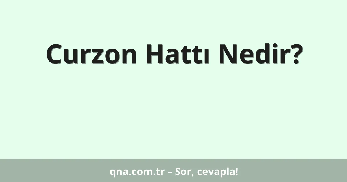Curzon Hattı Nedir?