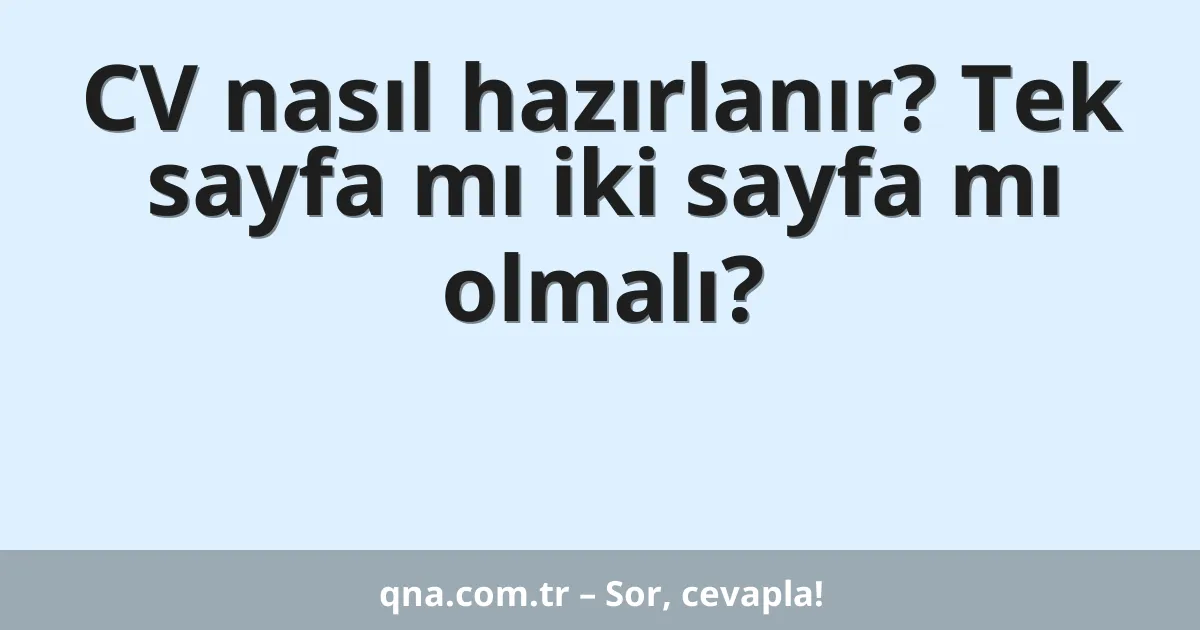 CV nasıl hazırlanır? Tek sayfa mı iki sayfa mı olmalı?
