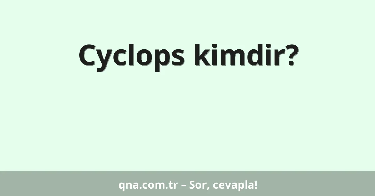 Cyclops kimdir?