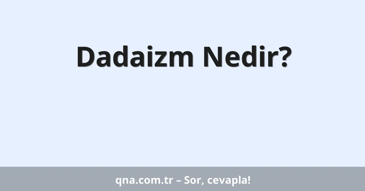 Dadaizm Nedir?