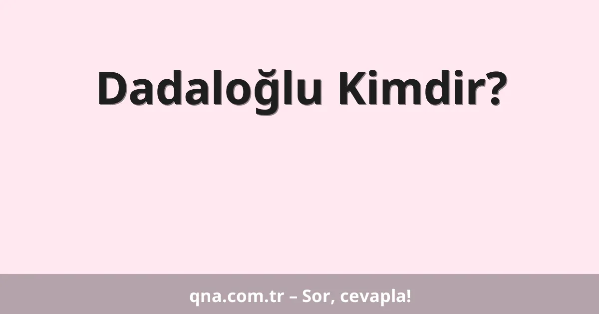 Dadaloğlu Kimdir?