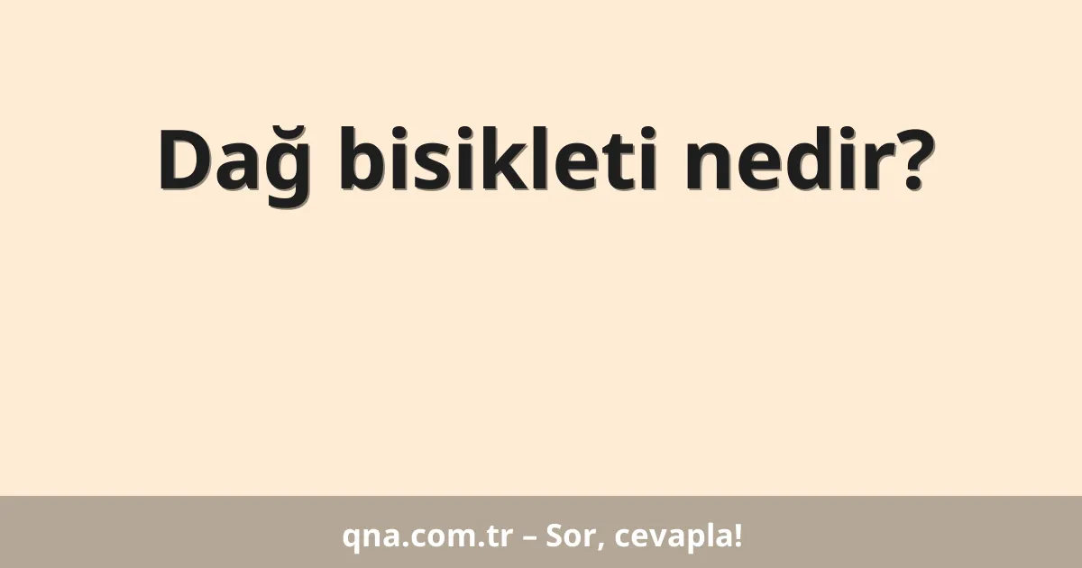 Dağ bisikleti nedir?