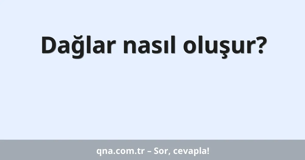 Dağlar nasıl oluşur?