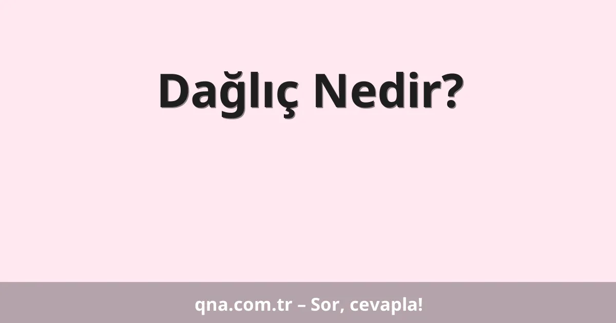 Dağlıç Nedir?