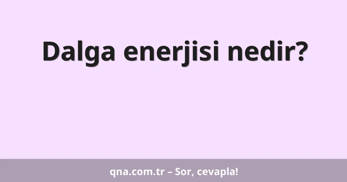 Dalga enerjisi nedir?