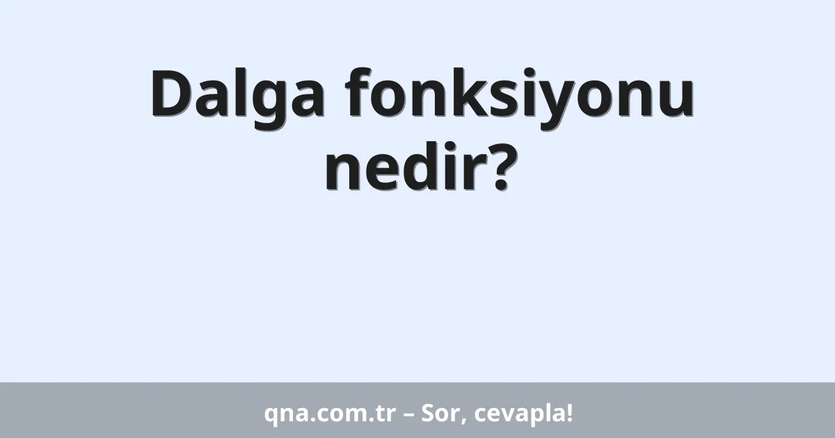 Dalga fonksiyonu nedir?