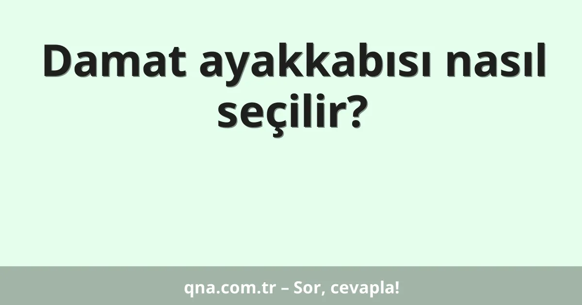 Damat ayakkabısı nasıl seçilir?