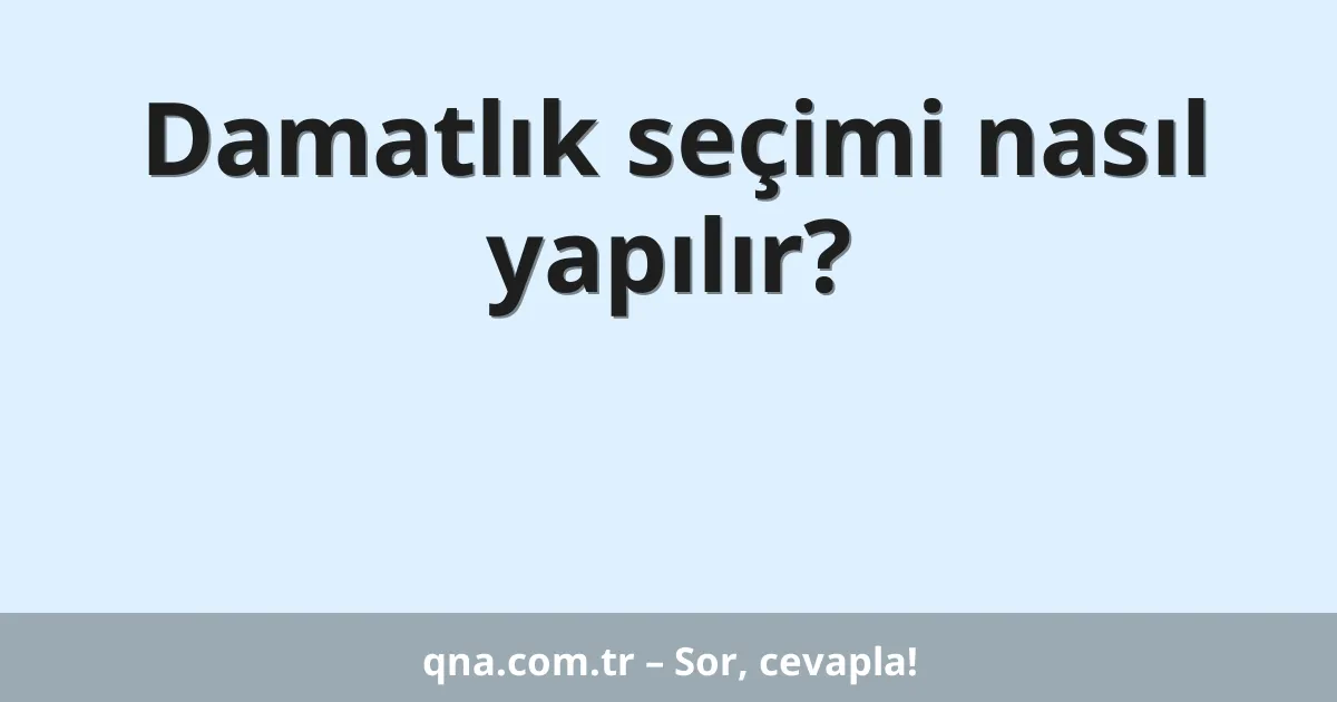 Damatlık seçimi nasıl yapılır?