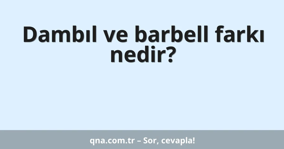 Dambıl ve barbell farkı nedir?