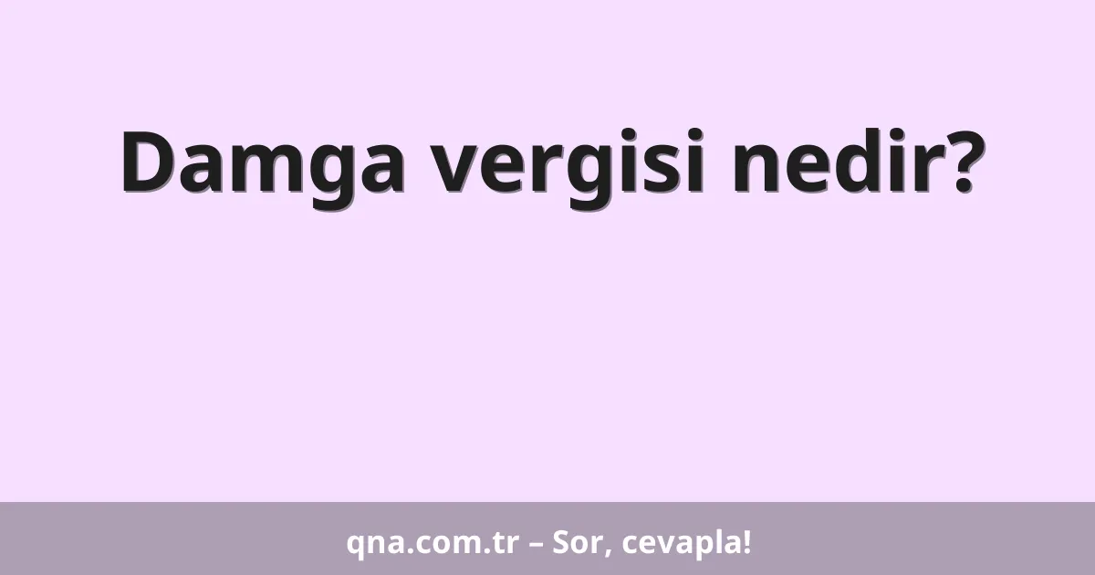 Damga vergisi nedir?