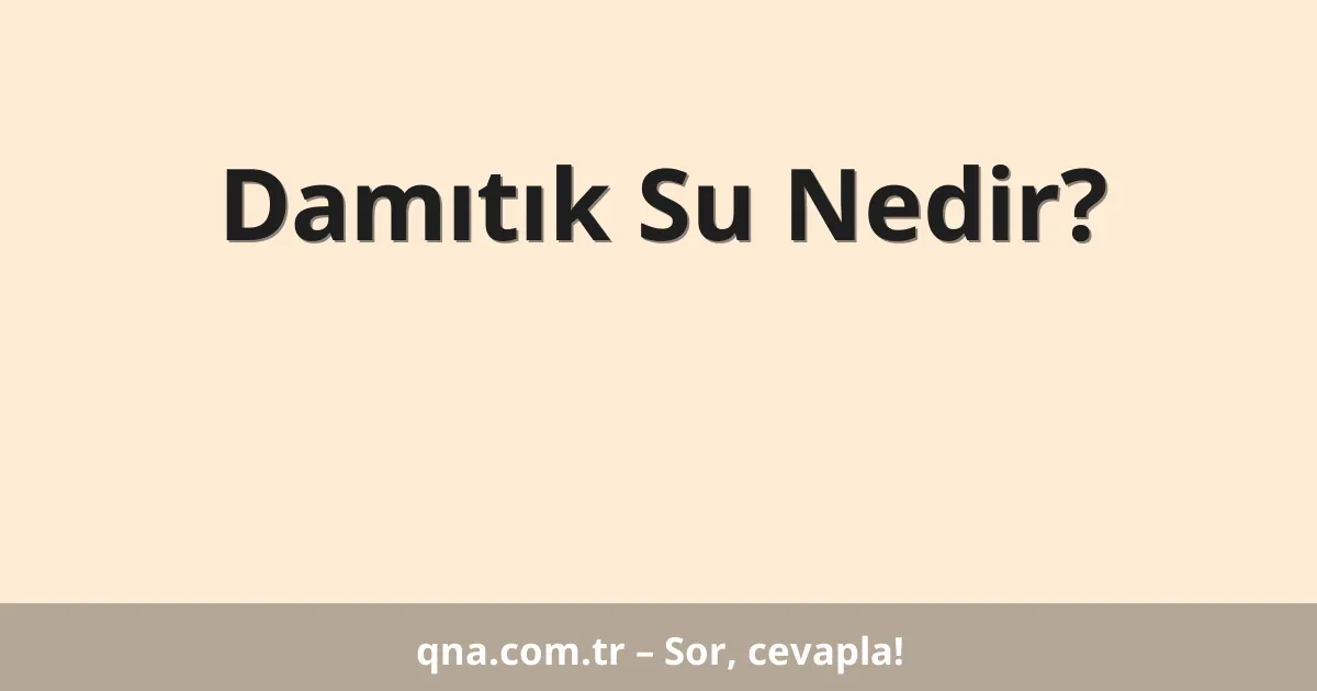 Damıtık Su Nedir?