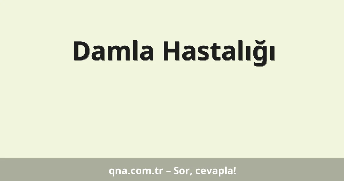 Damla Hastalığı