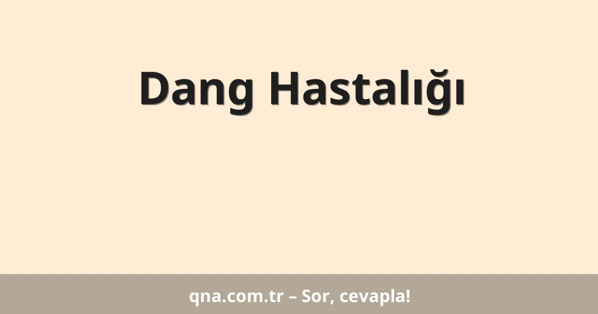 Dang Hastalığı
