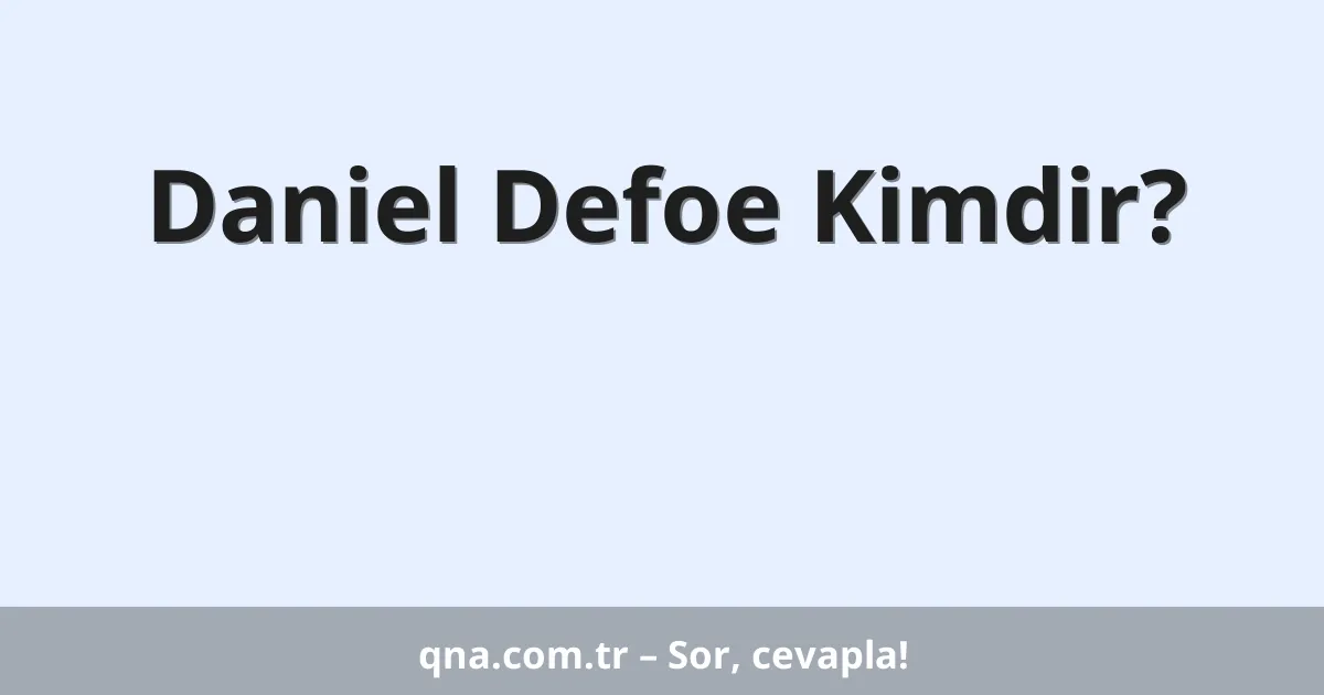Daniel Defoe Kimdir?