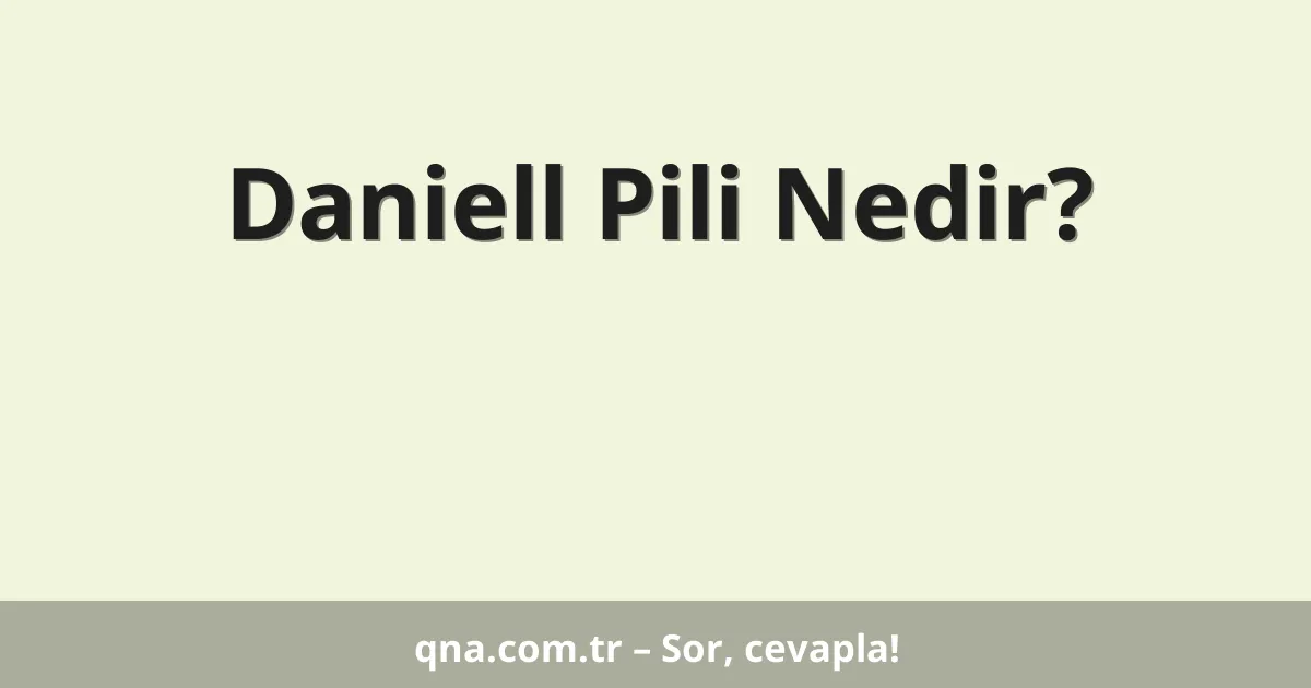Daniell Pili Nedir?