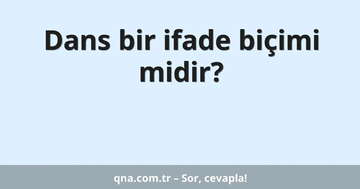 Dans bir ifade biçimi midir?