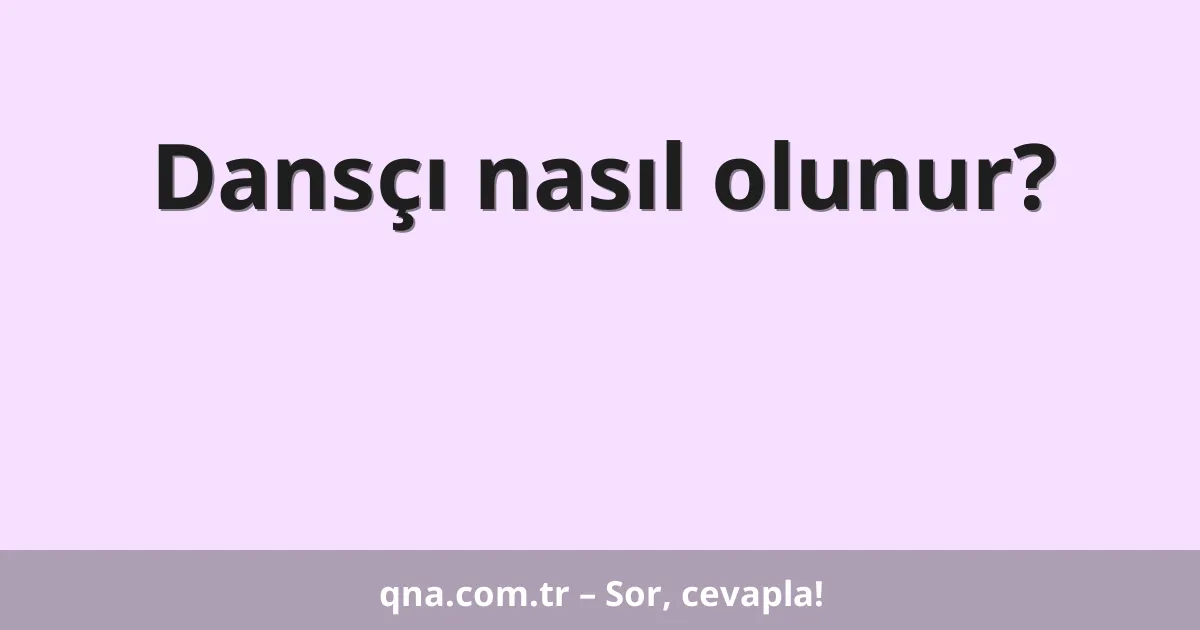Dansçı nasıl olunur?