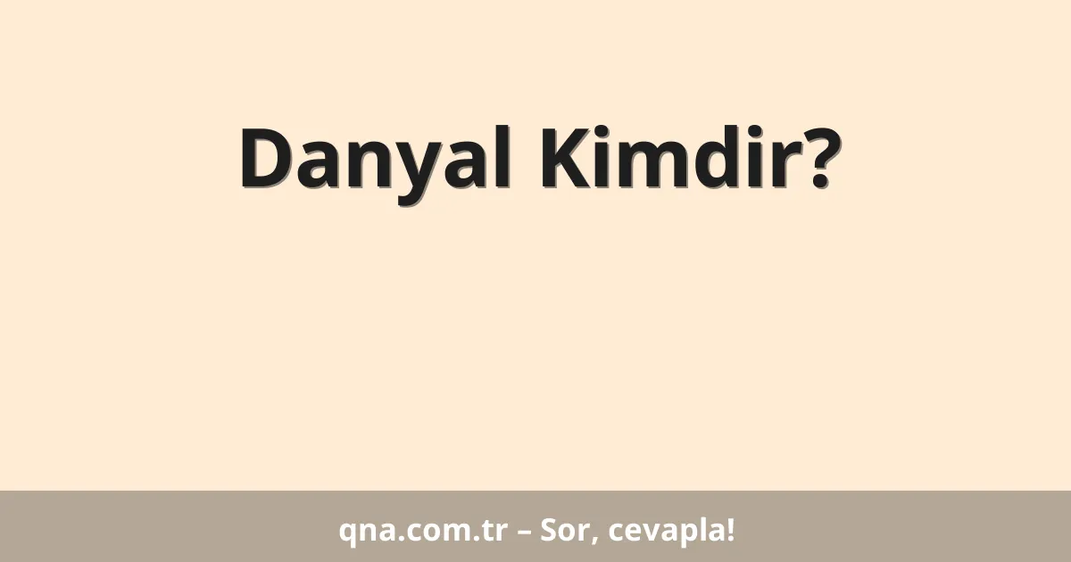 Danyal Kimdir?