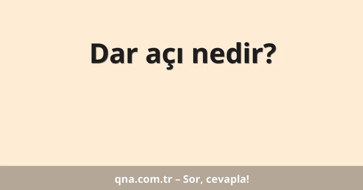 Dar açı nedir?