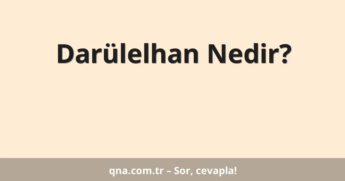 Darülelhan Nedir?