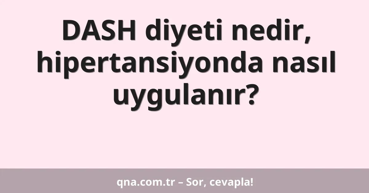 DASH diyeti nedir, hipertansiyonda nasıl uygulanır?
