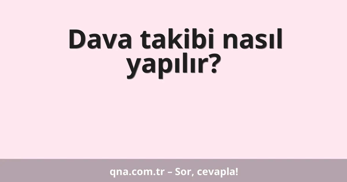 Dava takibi nasıl yapılır?