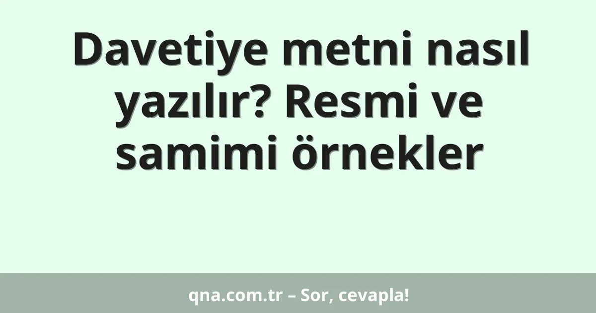 Davetiye metni nasıl yazılır? Resmi ve samimi örnekler