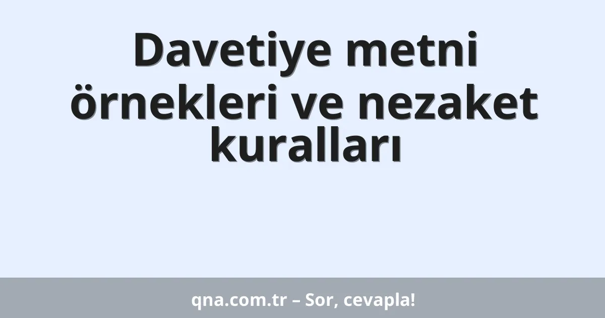 Davetiye metni örnekleri ve nezaket kuralları