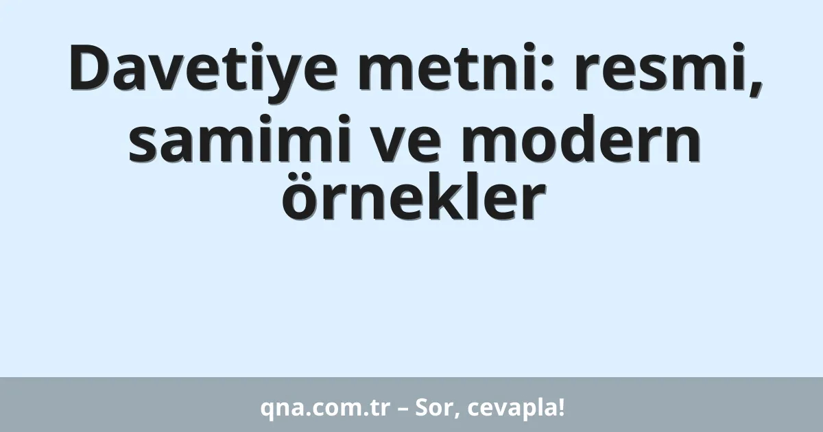 Davetiye metni: resmi, samimi ve modern örnekler