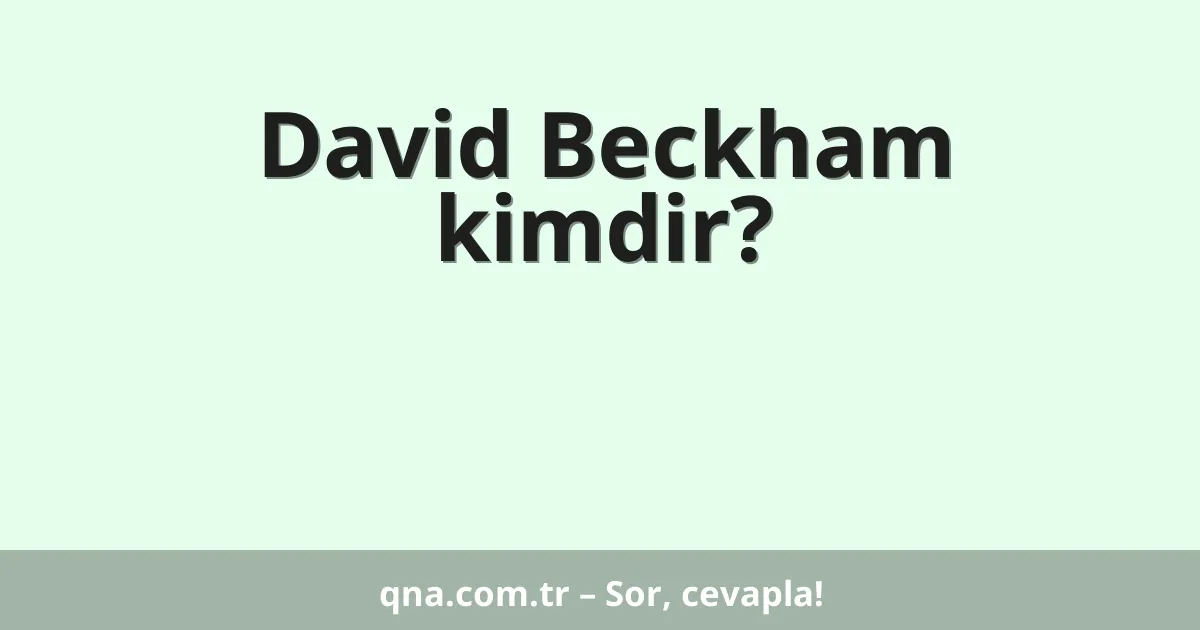David Beckham kimdir?