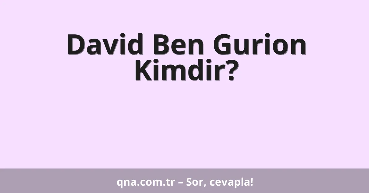 David Ben Gurion Kimdir?