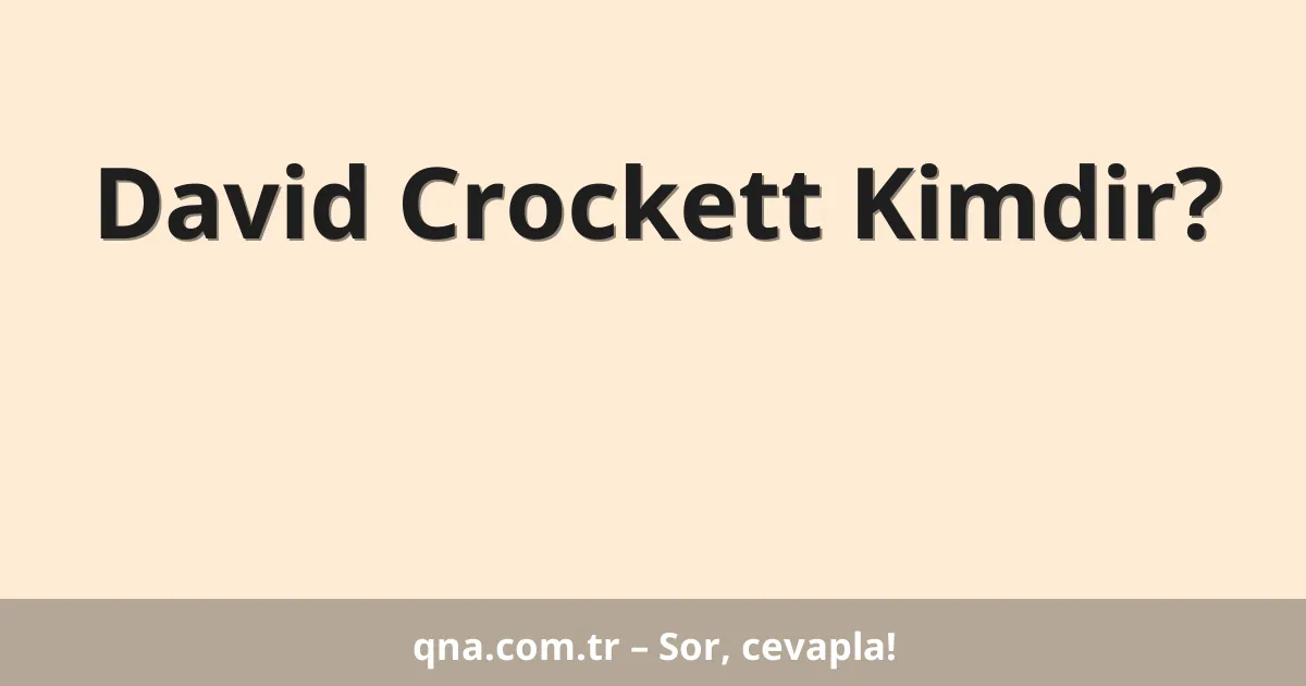 David Crockett Kimdir?