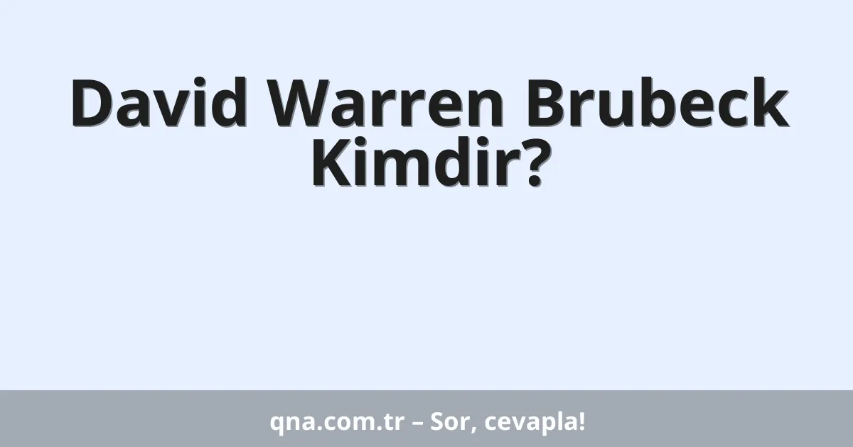 David Warren Brubeck Kimdir?